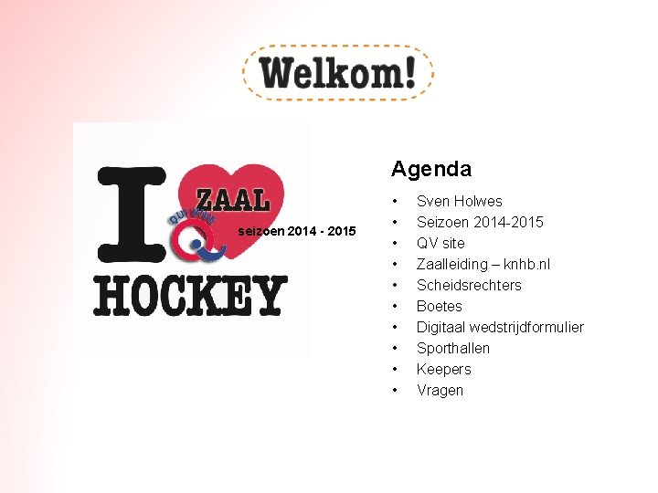 Agenda seizoen 2014 - 2015 • • • Sven Holwes Seizoen 2014 -2015 QV