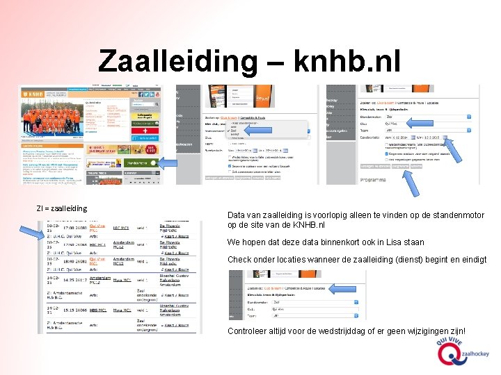 Zaalleiding – knhb. nl Zl = zaalleiding Data van zaalleiding is voorlopig alleen te