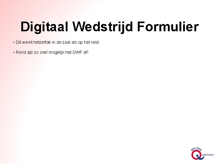 Digitaal Wedstrijd Formulier • Dit werkt hetzelfde in de zaal als op het veld.