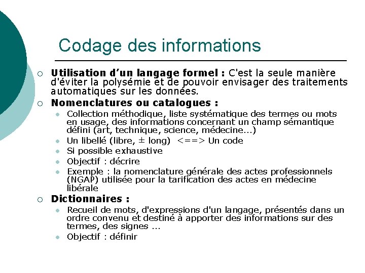 Codage des informations ¡ ¡ Utilisation d’un langage formel : C'est la seule manière