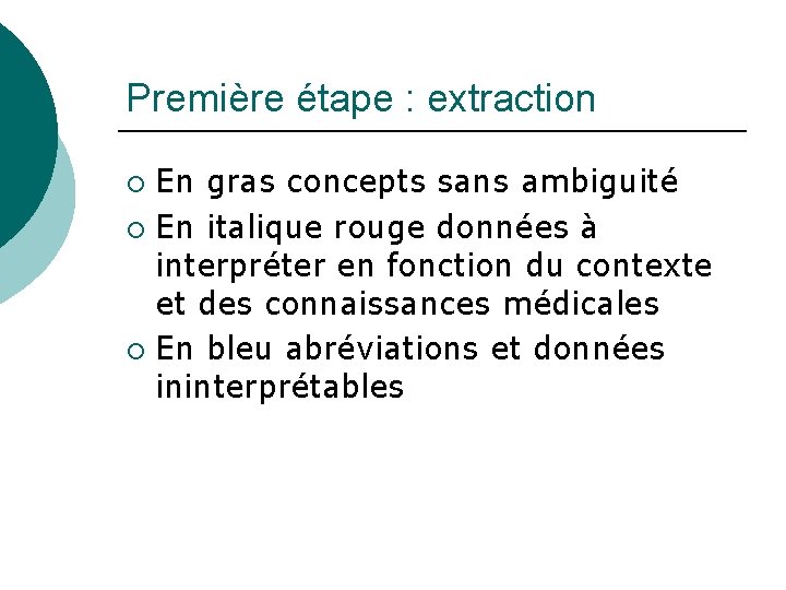 Première étape : extraction En gras concepts sans ambiguité ¡ En italique rouge données