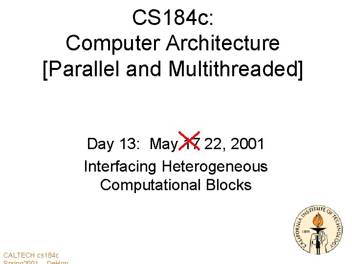 CS 184 c: Computer Architecture [Parallel and Multithreaded] Day 13: May 17 22, 2001