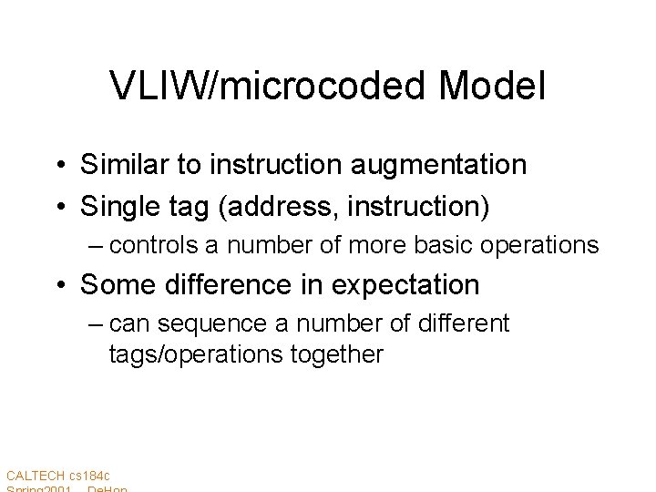 VLIW/microcoded Model • Similar to instruction augmentation • Single tag (address, instruction) – controls