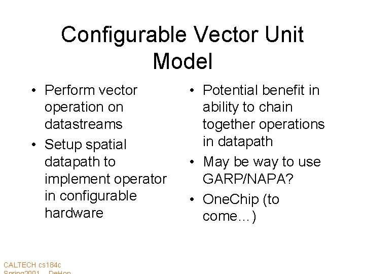 Configurable Vector Unit Model • Perform vector operation on datastreams • Setup spatial datapath