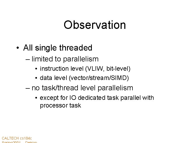 Observation • All single threaded – limited to parallelism • instruction level (VLIW, bit-level)