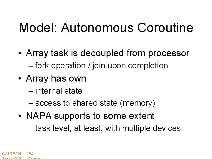 Model: Autonomous Coroutine • Array task is decoupled from processor – fork operation /