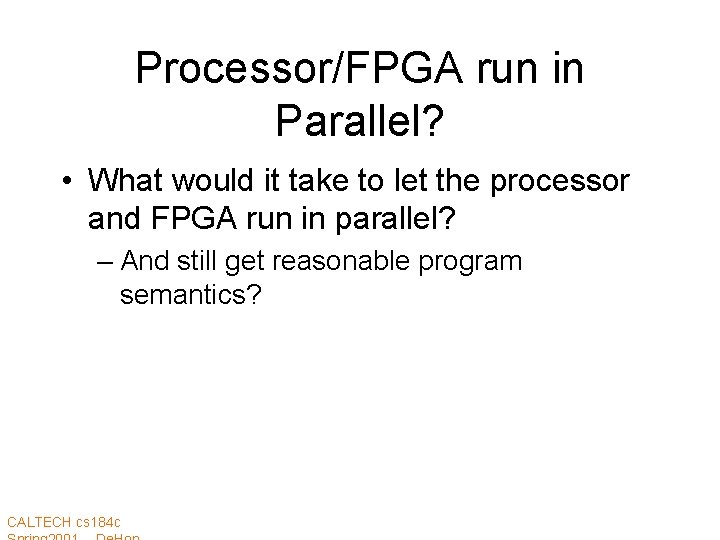 Processor/FPGA run in Parallel? • What would it take to let the processor and