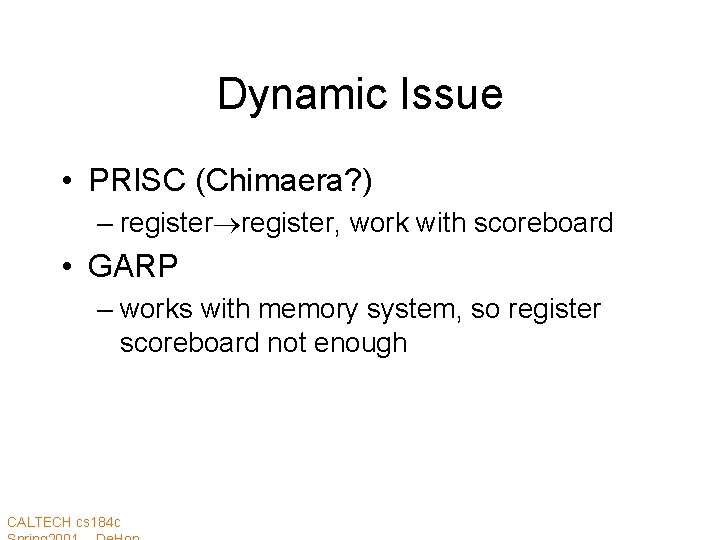 Dynamic Issue • PRISC (Chimaera? ) – register, work with scoreboard • GARP –