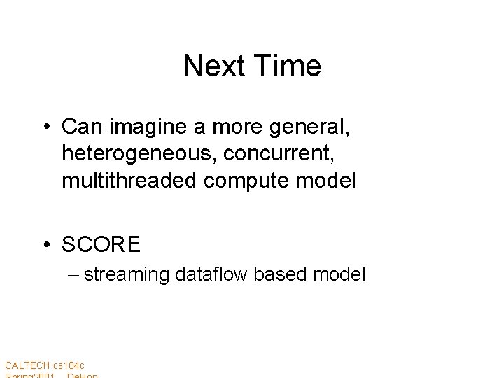 Next Time • Can imagine a more general, heterogeneous, concurrent, multithreaded compute model •