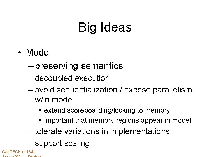 Big Ideas • Model – preserving semantics – decoupled execution – avoid sequentialization /