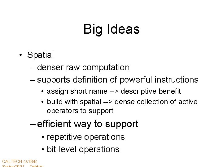 Big Ideas • Spatial – denser raw computation – supports definition of powerful instructions