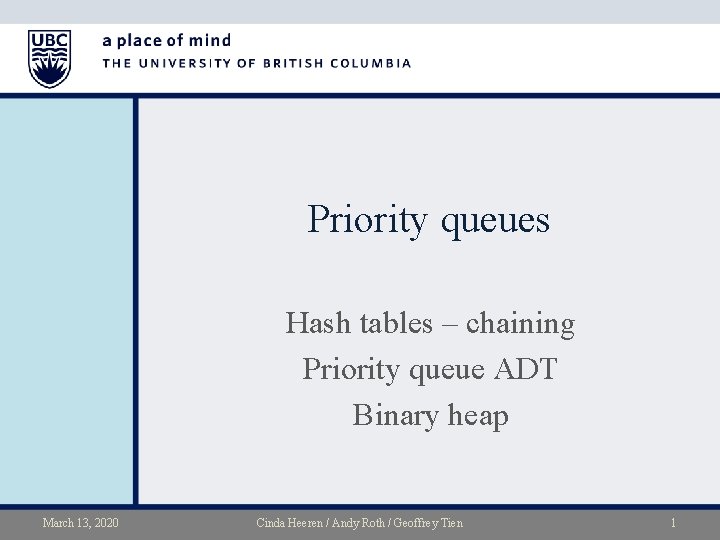 Priority queues Hash tables – chaining Priority queue ADT Binary heap March 13, 2020