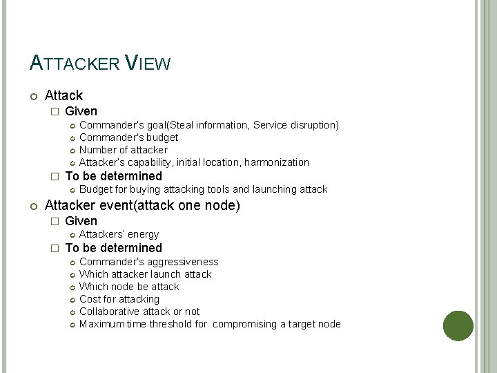 ATTACKER VIEW Attack � Given � To be determined Commander's goal(Steal information, Service disruption)