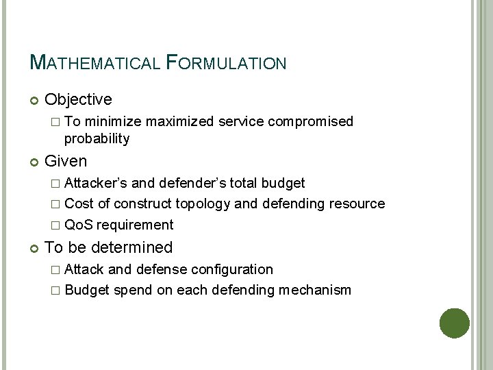 MATHEMATICAL FORMULATION Objective � To minimize maximized service compromised probability Given � Attacker's and
