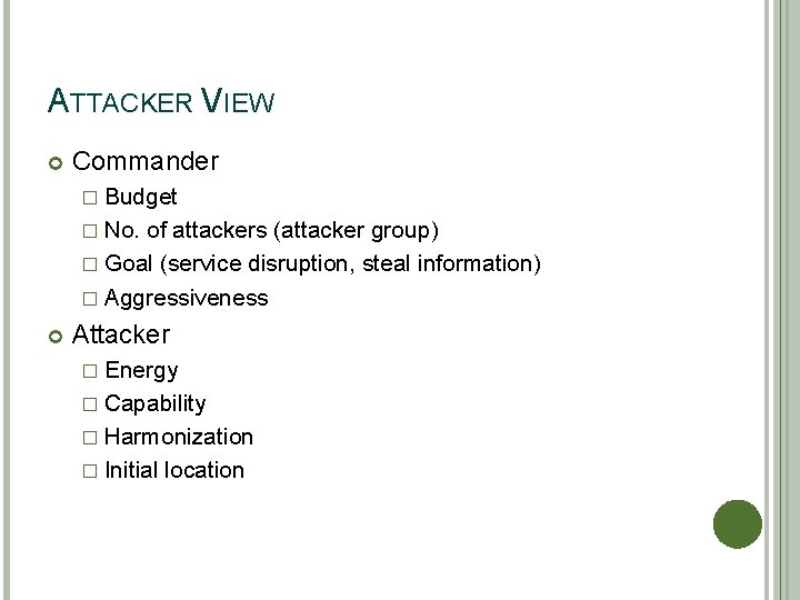 ATTACKER VIEW Commander � Budget � No. of attackers (attacker group) � Goal (service