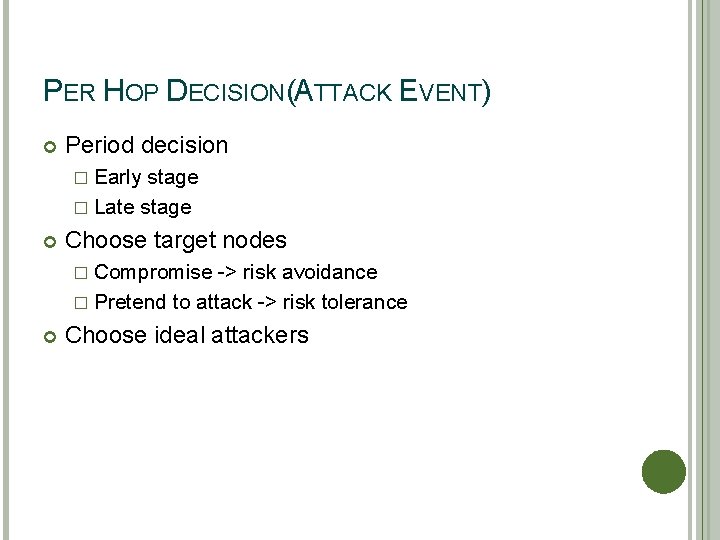 PER HOP DECISION(ATTACK EVENT) Period decision � Early stage � Late stage Choose target
