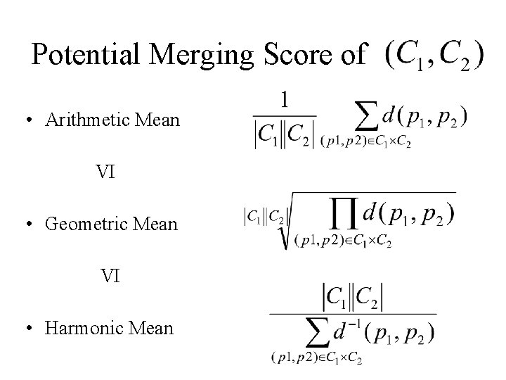 Potential Merging Score of • Arithmetic Mean VI • Geometric Mean VI • Harmonic