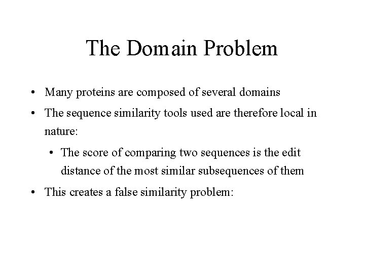 The Domain Problem • Many proteins are composed of several domains • The sequence