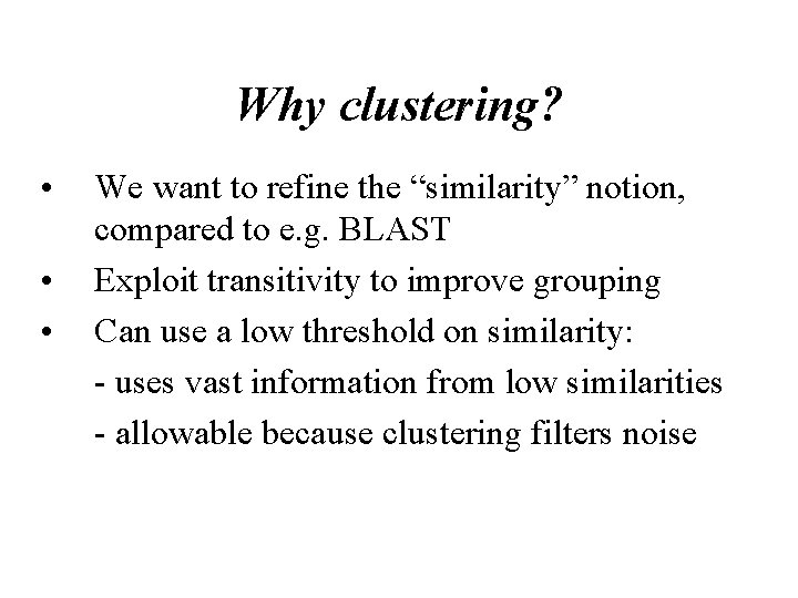 Why clustering? • • • We want to refine the “similarity” notion, compared to