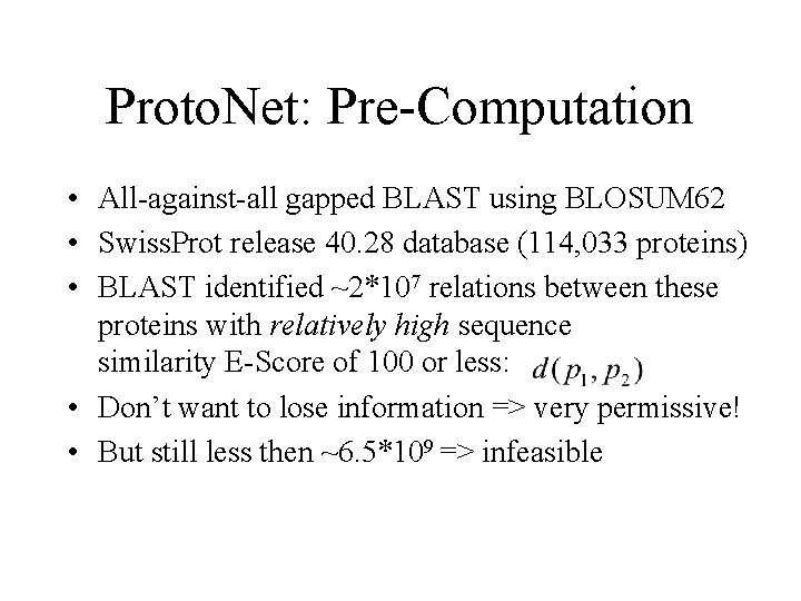 Proto. Net: Pre-Computation • All-against-all gapped BLAST using BLOSUM 62 • Swiss. Prot release