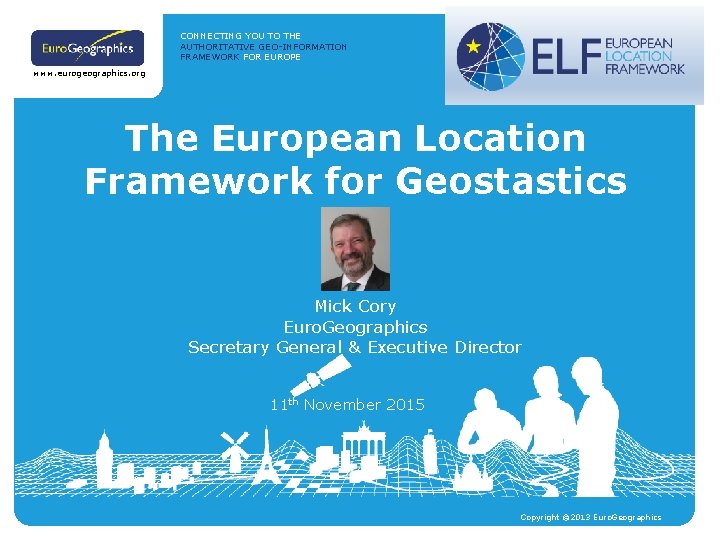 CONNECTING YOU TO THE AUTHORITATIVE GEO-INFORMATION FRAMEWORK FOR EUROPE www. eurogeographics. org The European