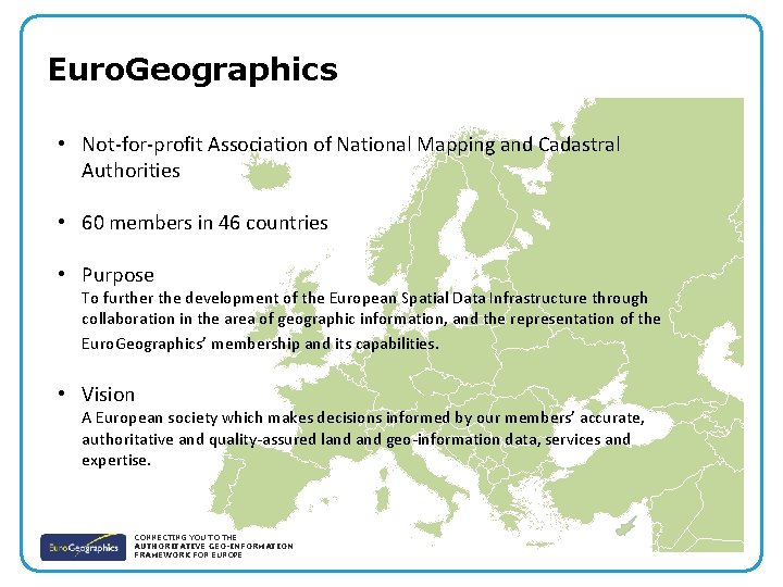Euro. Geographics • Not-for-profit Association of National Mapping and Cadastral Authorities • 60 members