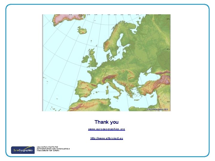 Thank you www. eurogeographics. org http: //www. elfproject. eu CONNECTING YOU TO THE AUTHORITATIVE