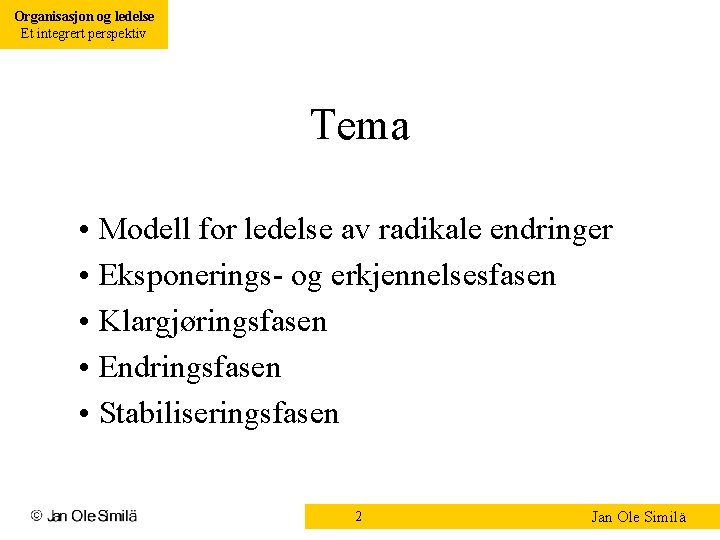 Organisasjon og ledelse Et integrert perspektiv Tema • Modell for ledelse av radikale endringer