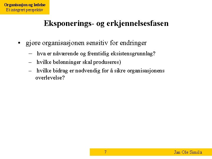Organisasjon og ledelse Et integrert perspektiv Eksponerings- og erkjennelsesfasen • gjøre organisasjonen sensitiv for