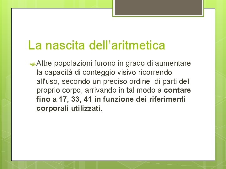 La nascita dell’aritmetica Altre popolazioni furono in grado di aumentare la capacità di conteggio