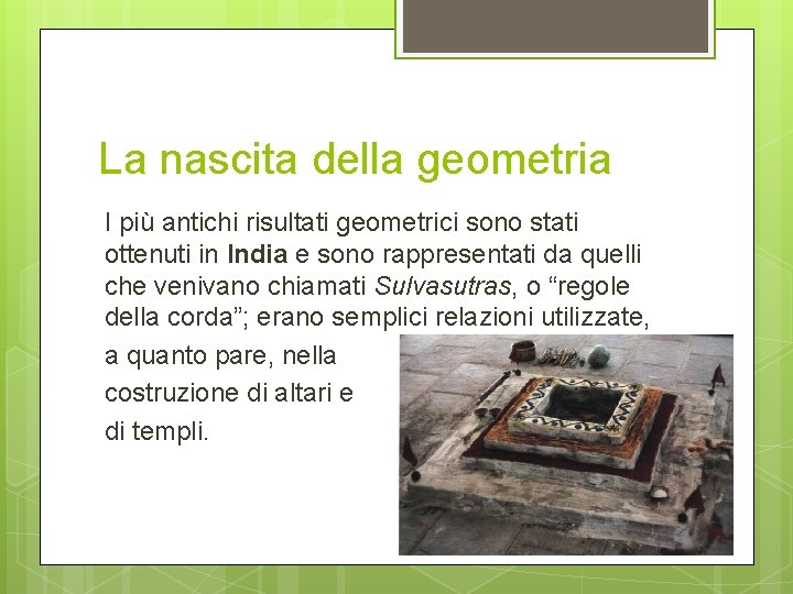 La nascita della geometria I più antichi risultati geometrici sono stati ottenuti in India