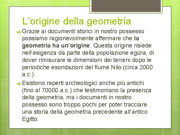 L’origine della geometria Grazie ai documenti storici in nostro possesso possiamo ragionevolmente affermare che