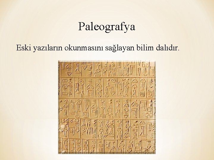 Paleografya Eski yazıların okunmasını sağlayan bilim dalıdır. 