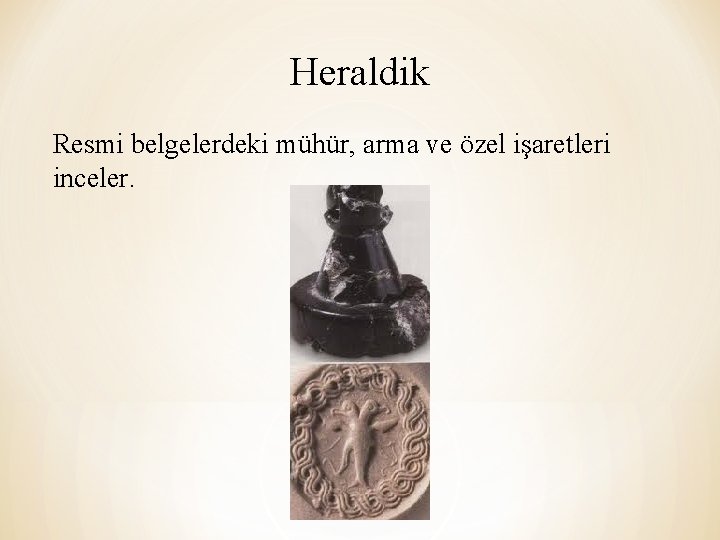 Heraldik Resmi belgelerdeki mühür, arma ve özel işaretleri inceler. 