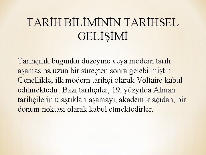 TARİH BİLİMİNİN TARİHSEL GELİŞİMİ Tarihçilik bugünkü düzeyine veya modern tarih aşamasına uzun bir süreçten