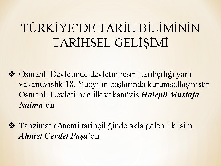 TÜRKİYE’DE TARİH BİLİMİNİN TARİHSEL GELİŞİMİ v Osmanlı Devletinde devletin resmi tarihçiliği yani vakanüvislik 18.