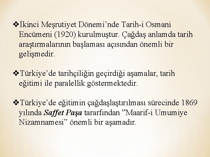 vİkinci Meşrutiyet Dönemi’nde Tarih-i Osmani Encümeni (1920) kurulmuştur. Çağdaş anlamda tarih araştırmalarının başlaması açısından