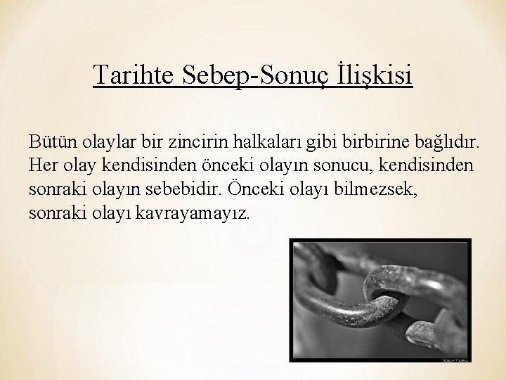 Tarihte Sebep-Sonuç İlişkisi Bütün olaylar bir zincirin halkaları gibi birbirine bağlıdır. Her olay kendisinden