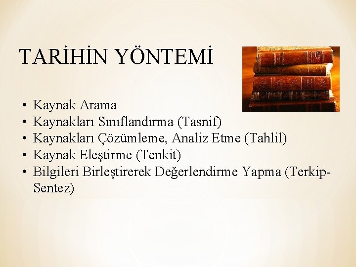 TARİHİN YÖNTEMİ • • • Kaynak Arama Kaynakları Sınıflandırma (Tasnif) Kaynakları Çözümleme, Analiz Etme