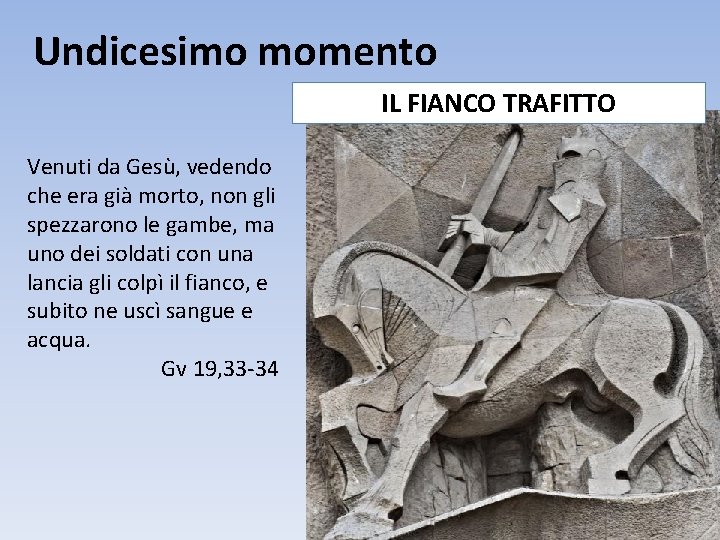 Undicesimo momento IL FIANCO TRAFITTO Venuti da Gesù, vedendo che era già morto, non