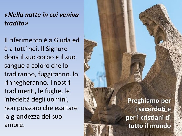  «Nella notte in cui veniva tradito» Il riferimento è a Giuda ed è