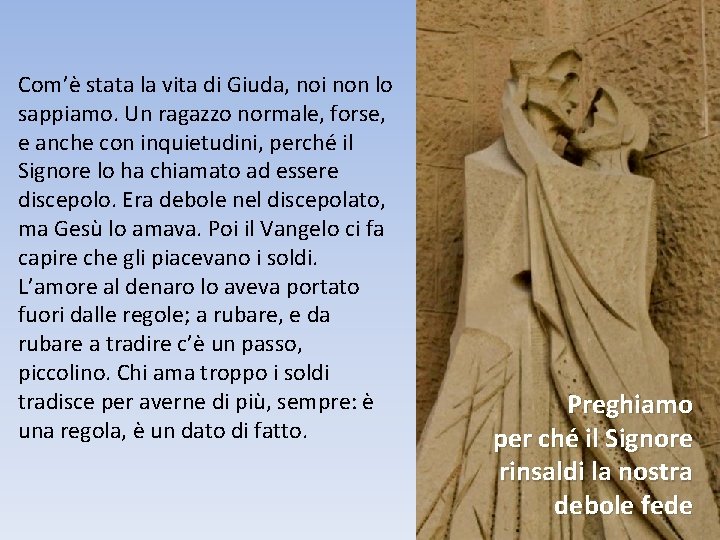 Com’è stata la vita di Giuda, noi non lo sappiamo. Un ragazzo normale, forse,