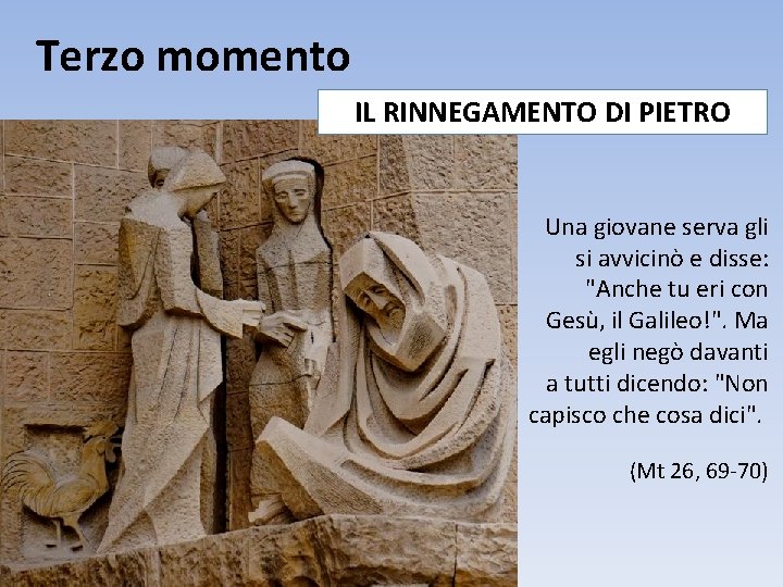 Terzo momento IL RINNEGAMENTO DI PIETRO Una giovane serva gli si avvicinò e disse: