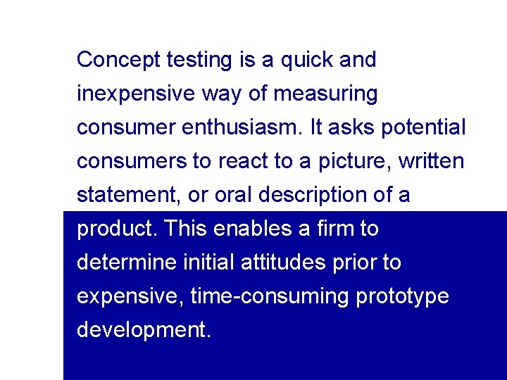 Concept testing is a quick and inexpensive way of measuring consumer enthusiasm. It asks