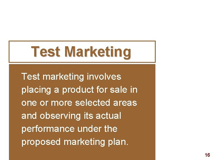 Test Marketing Test marketing involves placing a product for sale in one or more