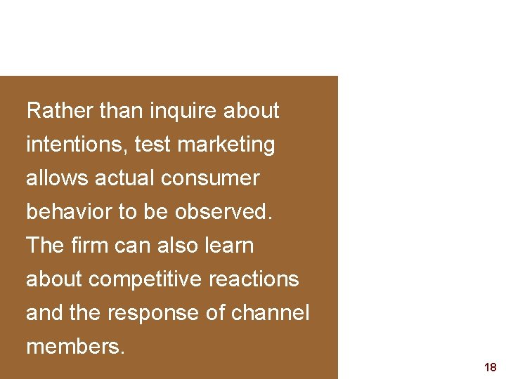 Rather than inquire about intentions, test marketing allows actual consumer behavior to be observed.