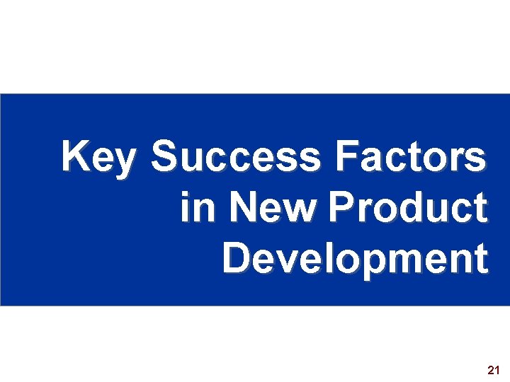 Key Success Factors in New Product Development 21 