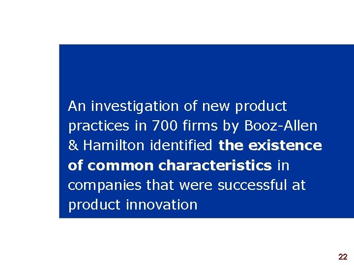 An investigation of new product practices in 700 firms by Booz-Allen & Hamilton identified