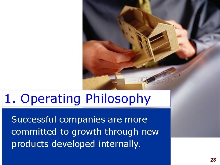 1. Operating Philosophy Successful companies are more committed to growth through new products developed