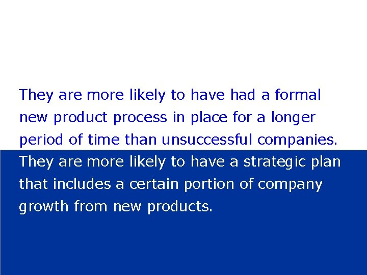 They are more likely to have had a formal new product process in place